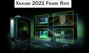 what is Xnxubd 2021 Frame Rate