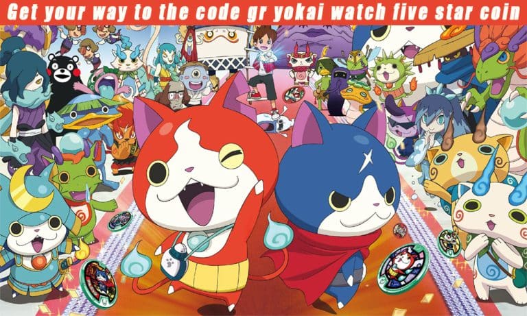 Get your way to the code gr yokai watch five star coin