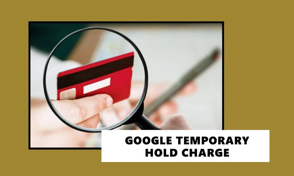 google temporary hold charge